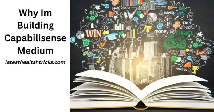 Why Im Building Capabilisense Medium