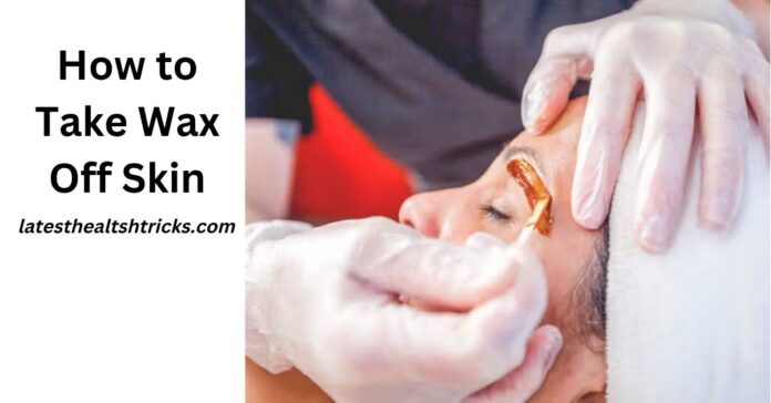 How to Take Wax Off Skin