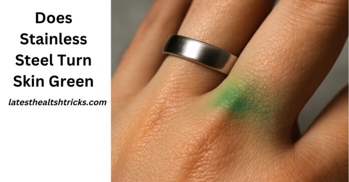Does Stainless Steel Turn Skin Green