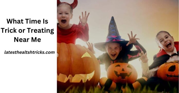 What Time Is Trick or Treating Near Me