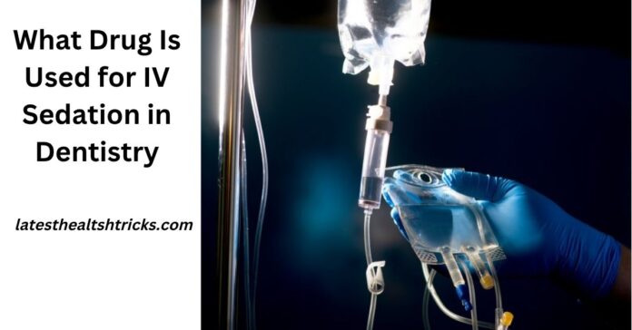 What Drug Is Used for IV Sedation in Dentistry