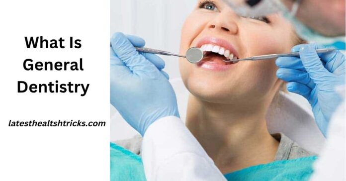 What Is General Dentistry