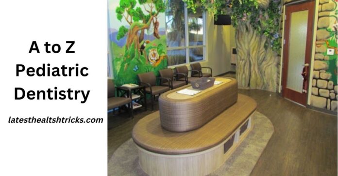 A to Z Pediatric Dentistry