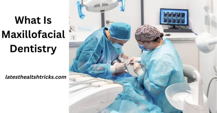 What Is Maxillofacial Dentistry