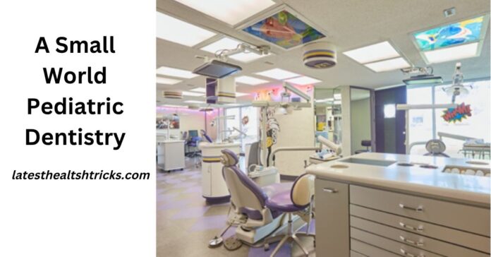 A Small World Pediatric Dentistry