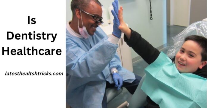 Is Dentistry Healthcare